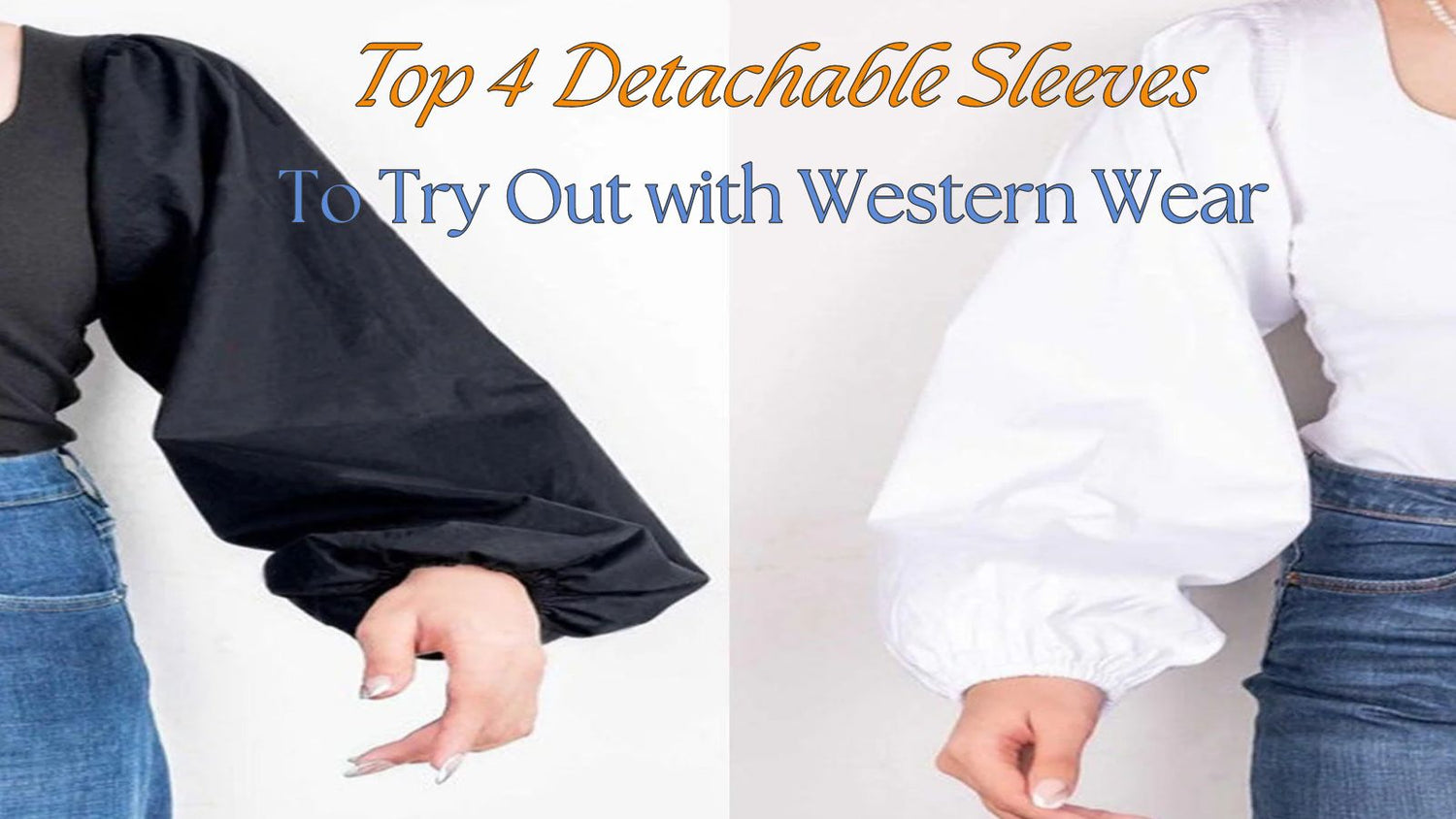 Top 4 Detachable Sleeves To Try Out With Your Western Wear